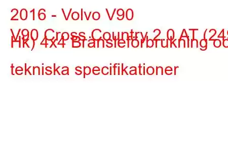 2016 - Volvo V90
V90 Cross Country 2.0 AT (249 Hk) 4x4 Bränsleförbrukning och tekniska specifikationer