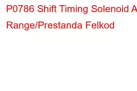 P0786 Shift Timing Solenoid A Range/Prestanda Felkod