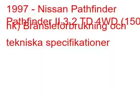 1997 - Nissan Pathfinder
Pathfinder II 3.2 TD 4WD (150 hk) Bränsleförbrukning och tekniska specifikationer