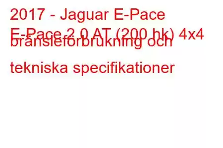 2017 - Jaguar E-Pace
E-Pace 2.0 AT (200 hk) 4x4 bränsleförbrukning och tekniska specifikationer