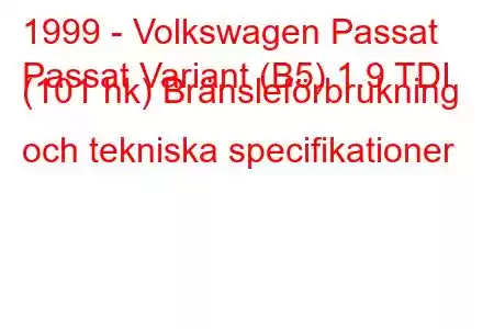 1999 - Volkswagen Passat
Passat Variant (B5) 1.9 TDI (101 hk) Bränsleförbrukning och tekniska specifikationer