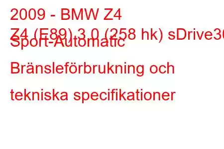 2009 - BMW Z4
Z4 (E89) 3.0 (258 hk) sDrive30i Sport-Automatic Bränsleförbrukning och tekniska specifikationer