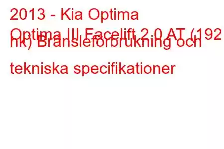 2013 - Kia Optima
Optima III Facelift 2.0 AT (192 hk) Bränsleförbrukning och tekniska specifikationer