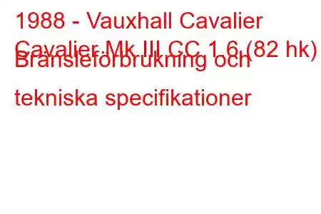 1988 - Vauxhall Cavalier
Cavalier Mk III CC 1.6 (82 hk) Bränsleförbrukning och tekniska specifikationer