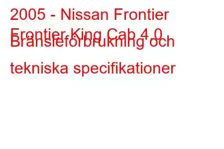 2005 - Nissan Frontier
Frontier King Cab 4.0 Bränsleförbrukning och tekniska specifikationer