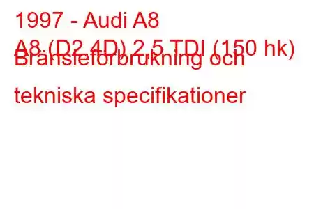 1997 - Audi A8
A8 (D2,4D) 2,5 TDI (150 hk) Bränsleförbrukning och tekniska specifikationer