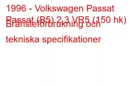 1996 - Volkswagen Passat
Passat (B5) 2.3 VR5 (150 hk) Bränsleförbrukning och tekniska specifikationer