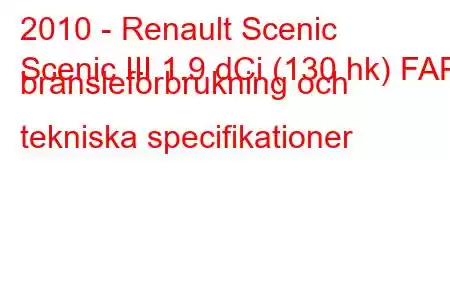 2010 - Renault Scenic
Scenic III 1.9 dCi (130 hk) FAP bränsleförbrukning och tekniska specifikationer