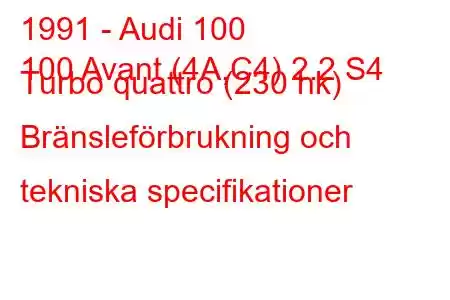 1991 - Audi 100
100 Avant (4A,C4) 2.2 S4 Turbo quattro (230 hk) Bränsleförbrukning och tekniska specifikationer