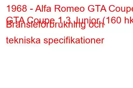 1968 - Alfa Romeo GTA Coupe
GTA Coupe 1.3 Junior (160 hk) Bränsleförbrukning och tekniska specifikationer