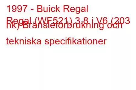 1997 - Buick Regal
Regal (WF521) 3.8 i V6 (203 hk) Bränsleförbrukning och tekniska specifikationer