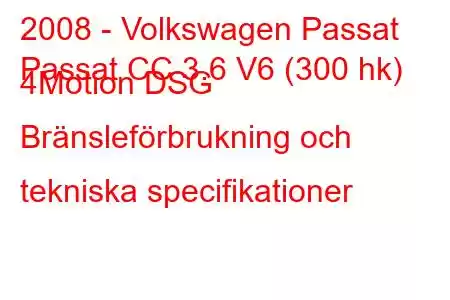 2008 - Volkswagen Passat
Passat CC 3.6 V6 (300 hk) 4Motion DSG Bränsleförbrukning och tekniska specifikationer