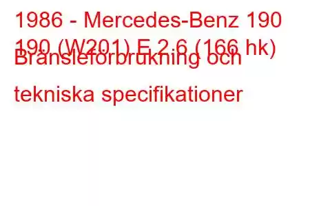 1986 - Mercedes-Benz 190
190 (W201) E 2.6 (166 hk) Bränsleförbrukning och tekniska specifikationer