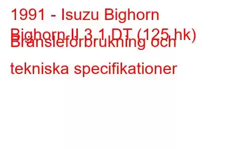 1991 - Isuzu Bighorn
Bighorn II 3.1 DT (125 hk) Bränsleförbrukning och tekniska specifikationer