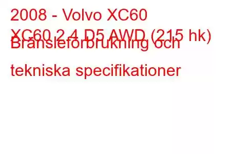 2008 - Volvo XC60
XC60 2.4 D5 AWD (215 hk) Bränsleförbrukning och tekniska specifikationer