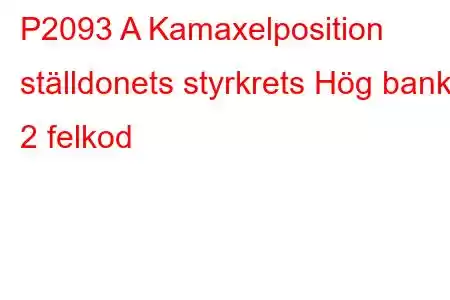 P2093 A Kamaxelposition ställdonets styrkrets Hög bank 2 felkod