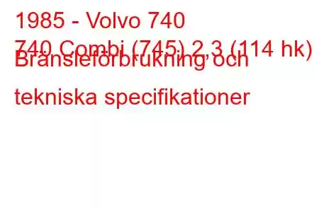 1985 - Volvo 740
740 Combi (745) 2,3 (114 hk) Bränsleförbrukning och tekniska specifikationer