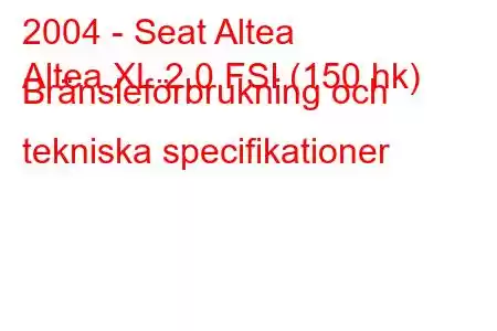 2004 - Seat Altea
Altea XL 2.0 FSI (150 hk) Bränsleförbrukning och tekniska specifikationer