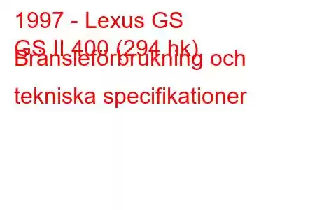 1997 - Lexus GS
GS II 400 (294 hk) Bränsleförbrukning och tekniska specifikationer