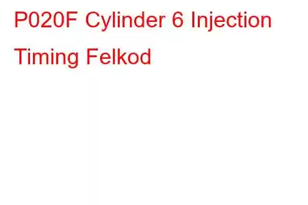 P020F Cylinder 6 Injection Timing Felkod