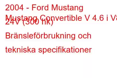 2004 - Ford Mustang
Mustang Convertible V 4.6 i V8 24V (300 hk) Bränsleförbrukning och tekniska specifikationer