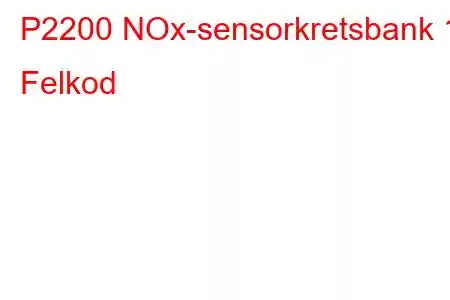 P2200 NOx-sensorkretsbank 1 Felkod