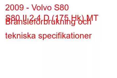 2009 - Volvo S80
S80 II 2.4 D (175 Hk) MT Bränsleförbrukning och tekniska specifikationer