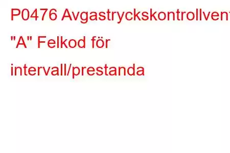 P0476 Avgastryckskontrollventil 