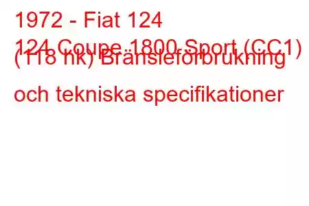 1972 - Fiat 124
124 Coupe 1800 Sport (CC1) (118 hk) Bränsleförbrukning och tekniska specifikationer