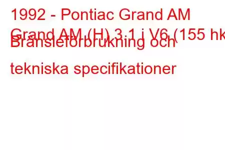 1992 - Pontiac Grand AM
Grand AM (H) 3.1 i V6 (155 hk) Bränsleförbrukning och tekniska specifikationer