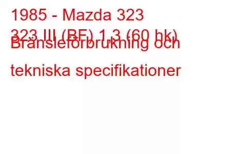 1985 - Mazda 323
323 III (BF) 1,3 (60 hk) Bränsleförbrukning och tekniska specifikationer