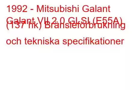 1992 - Mitsubishi Galant
Galant VII 2.0 GLSI (E55A) (137 hk) Bränsleförbrukning och tekniska specifikationer