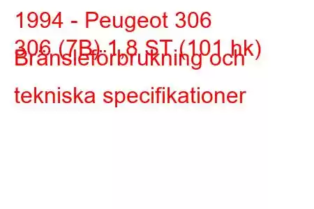 1994 - Peugeot 306
306 (7B) 1,8 ST (101 hk) Bränsleförbrukning och tekniska specifikationer