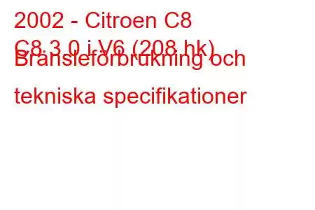 2002 - Citroen C8
C8 3.0 i V6 (208 hk) Bränsleförbrukning och tekniska specifikationer