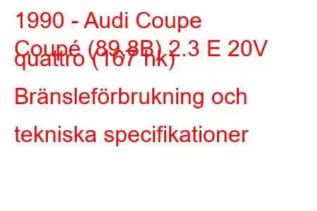 1990 - Audi Coupe
Coupé (89,8B) 2.3 E 20V quattro (167 hk) Bränsleförbrukning och tekniska specifikationer