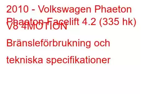 2010 - Volkswagen Phaeton
Phaeton Facelift 4.2 (335 hk) V8 4MOTION Bränsleförbrukning och tekniska specifikationer