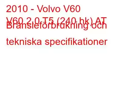 2010 - Volvo V60
V60 2.0 T5 (240 hk) AT Bränsleförbrukning och tekniska specifikationer