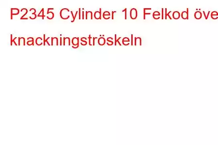 P2345 Cylinder 10 Felkod över knackningströskeln