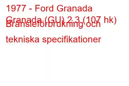 1977 - Ford Granada
Granada (GU) 2.3 (107 hk) Bränsleförbrukning och tekniska specifikationer