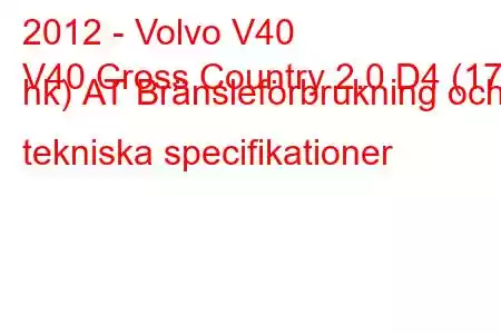 2012 - Volvo V40
V40 Cross Country 2.0 D4 (177 hk) АТ Bränsleförbrukning och tekniska specifikationer