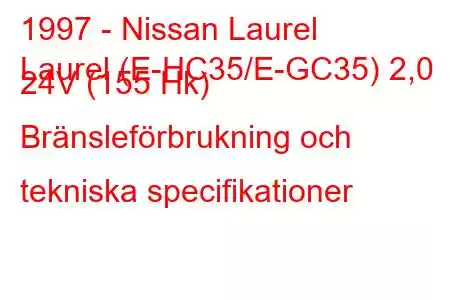 1997 - Nissan Laurel
Laurel (E-HC35/E-GC35) 2,0 24V (155 Hk) Bränsleförbrukning och tekniska specifikationer