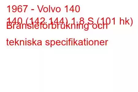 1967 - Volvo 140
140 (142 144) 1,8 S (101 hk) Bränsleförbrukning och tekniska specifikationer