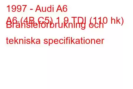 1997 - Audi A6
A6 (4B,C5) 1,9 TDI (110 hk) Bränsleförbrukning och tekniska specifikationer