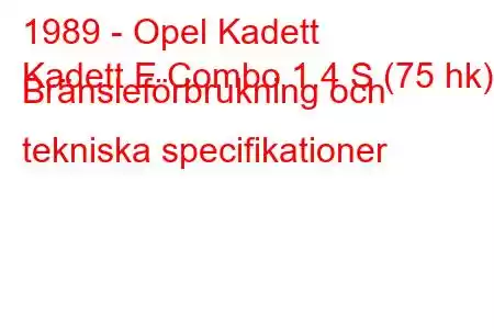 1989 - Opel Kadett
Kadett E Combo 1.4 S (75 hk) Bränsleförbrukning och tekniska specifikationer