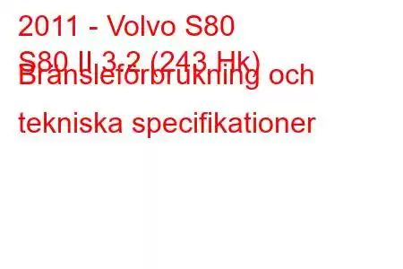 2011 - Volvo S80
S80 II 3.2 (243 Hk) Bränsleförbrukning och tekniska specifikationer