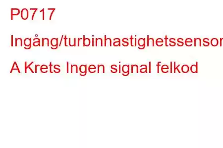 P0717 Ingång/turbinhastighetssensor A Krets Ingen signal felkod