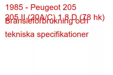 1985 - Peugeot 205
205 II (20A/C) 1,8 D (78 hk) Bränsleförbrukning och tekniska specifikationer