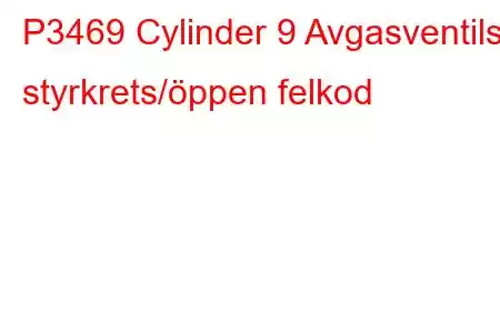 P3469 Cylinder 9 Avgasventils styrkrets/öppen felkod