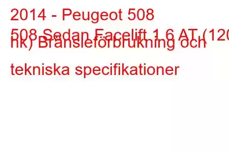 2014 - Peugeot 508
508 Sedan Facelift 1.6 AT (120 hk) Bränsleförbrukning och tekniska specifikationer