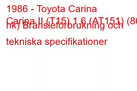 1986 - Toyota Carina
Carina II (T15) 1.6 (AT151) (86 hk) Bränsleförbrukning och tekniska specifikationer